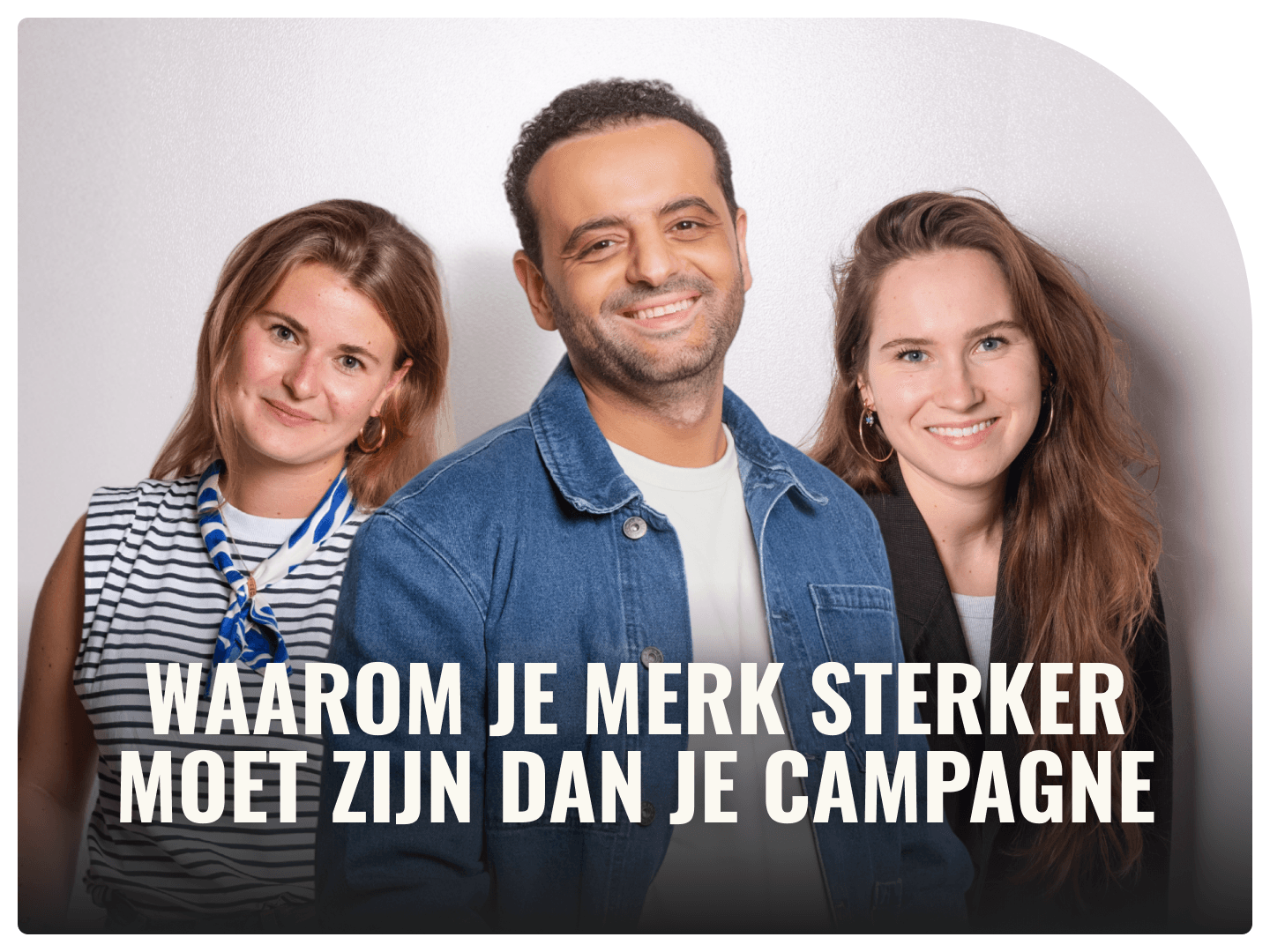 Waarom je merk sterker moet zijn dat je campagne